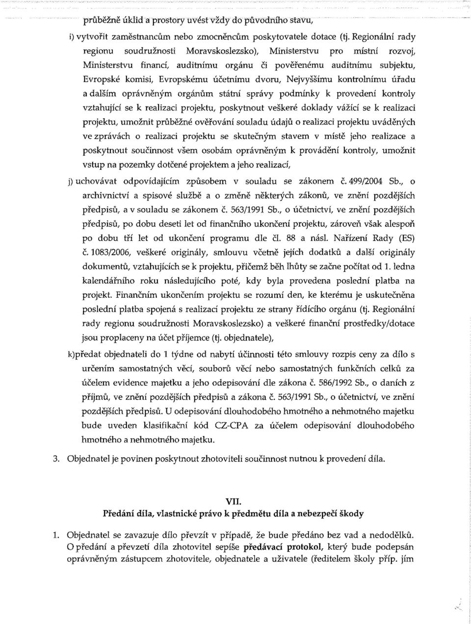 dvoru, Nejvyššímu kontrolnímu úřadu a dalším oprávněným orgánům státní správy podmínky k provedení kontroly vztahující se k realizaci projektu, poskytnout veškeré doklady vážící se k realizaci