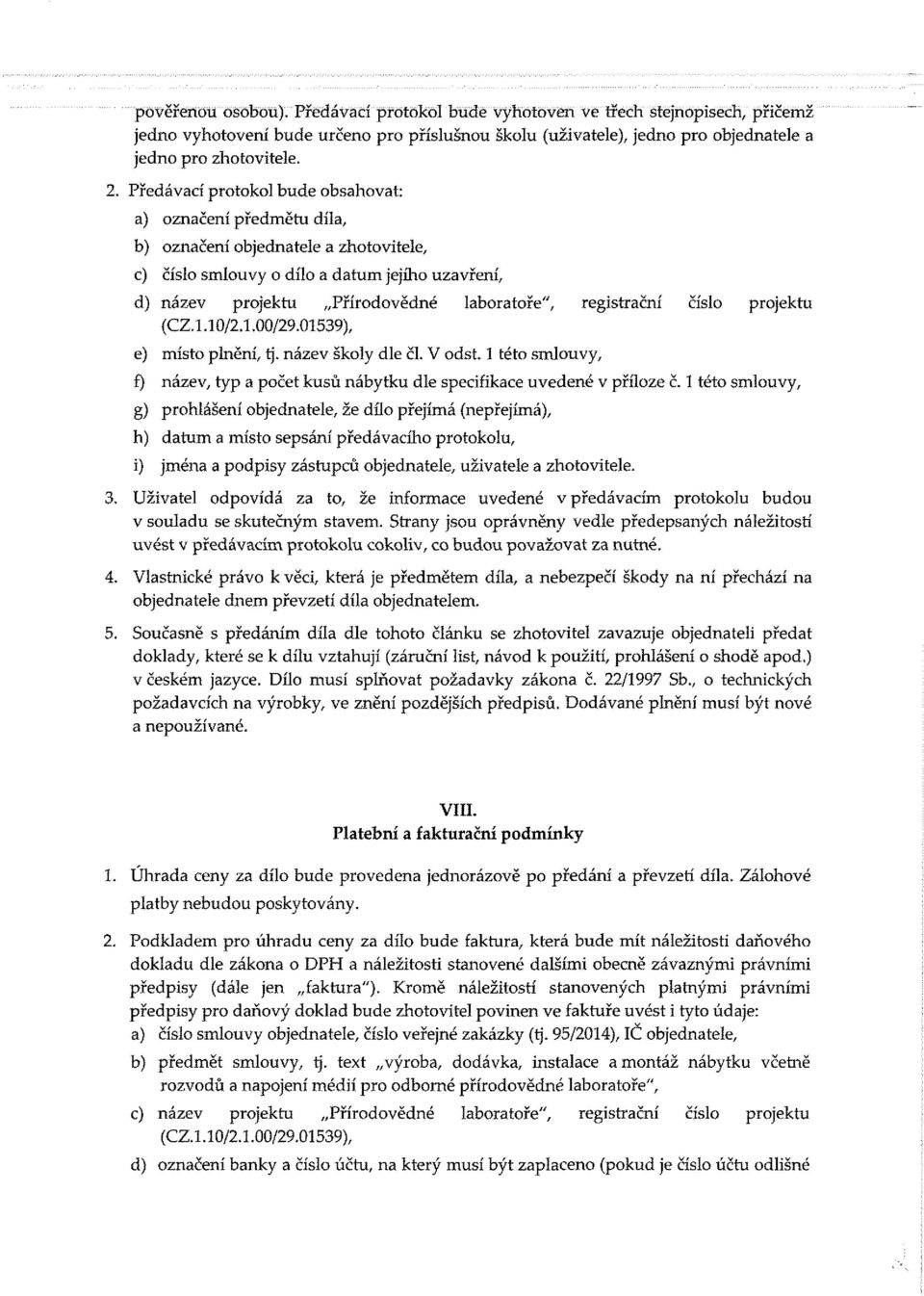 registrační číslo projektu (CZ..0/2..00/29.0539), e) místo plnění, tj. název školy dle čl. V odst. této smlouvy, f) název, typ a počet kusů nábytku dle specifikace uvedené v příloze č.