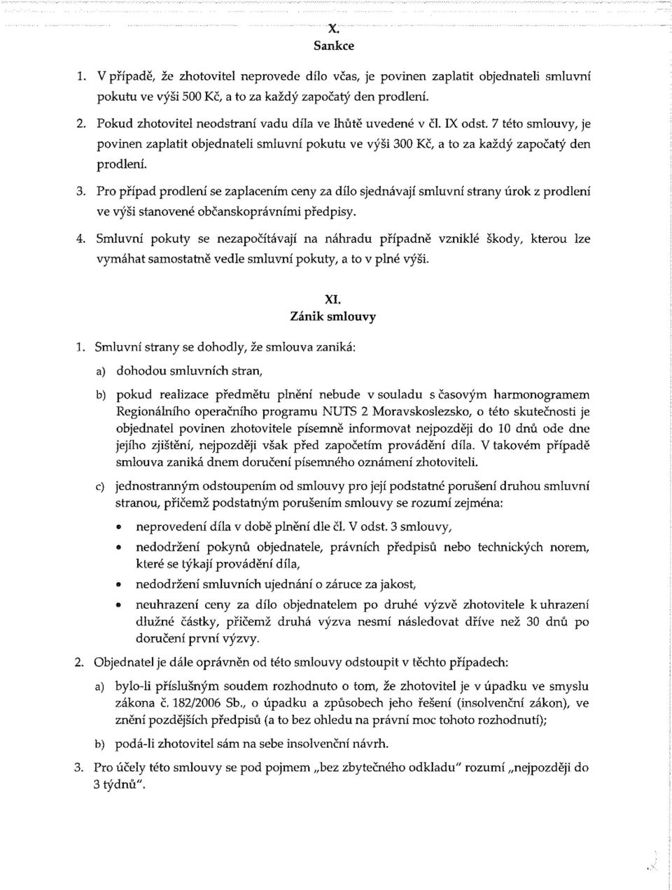 0 Kč, a to za každý započatý den prodlení. 3. Pro případ prodlení se zaplacením ceny za dílo sjednávají smluvní strany úrok z prodlení ve výši stanovené občanskoprávními předpisy. 4.