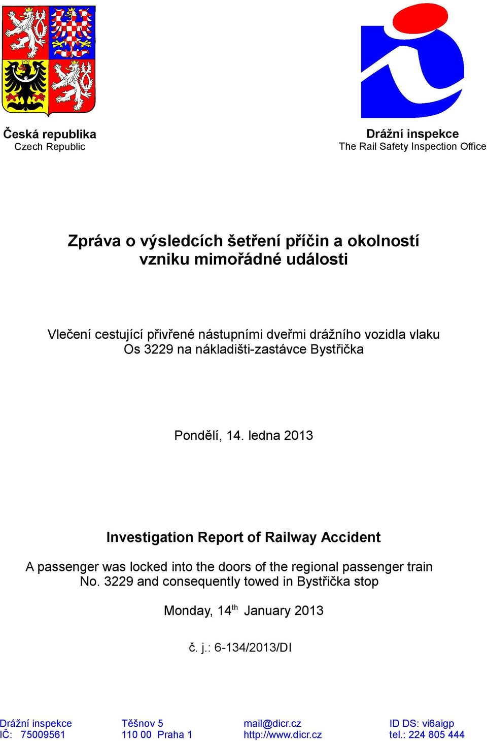 ledna 2013 Investigation Report of Railway Accident A passenger was locked into the doors of the regional passenger train No.