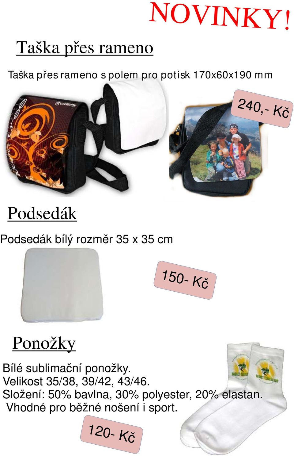 240,- Kč Podsedák Podsedák bílý rozměr 35 x 35 cm 150- Kč Ponožky Bílé