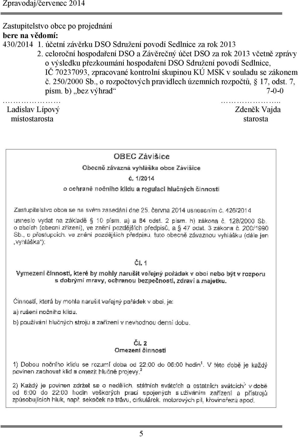 povodí Sedlnice, IČ 70237093, zpracované kontrolní skupinou KÚ MSK v souladu se zákonem č. 250/2000 Sb.