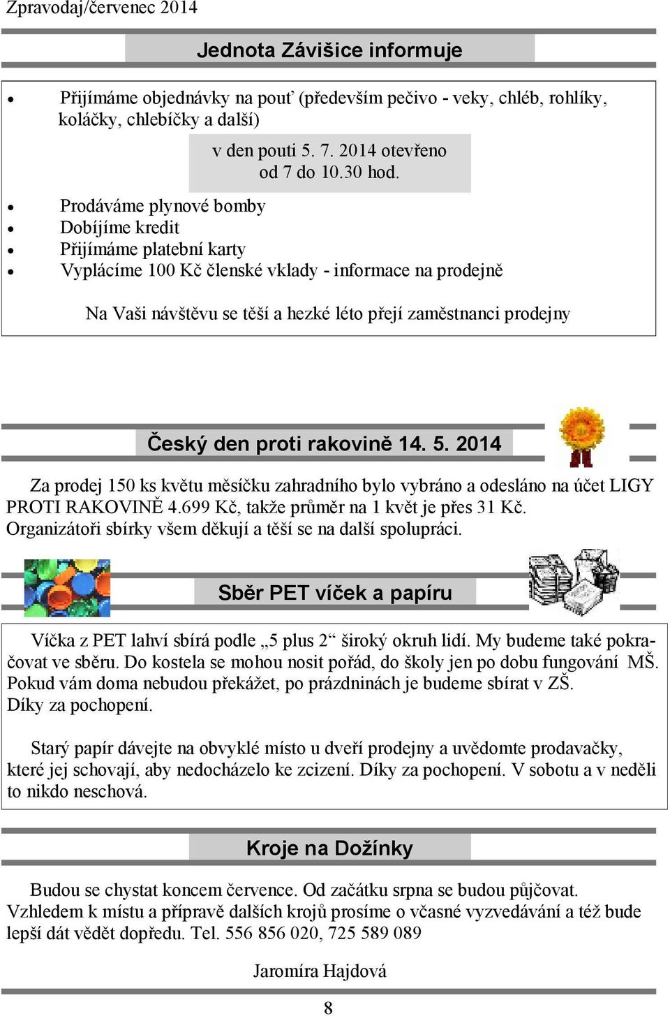 proti rakovině 14. 5. 2014 Za prodej 150 ks květu měsíčku zahradního bylo vybráno a odesláno na účet LIGY PROTI RAKOVINĚ 4.699 Kč, takže průměr na 1 květ je přes 31 Kč.