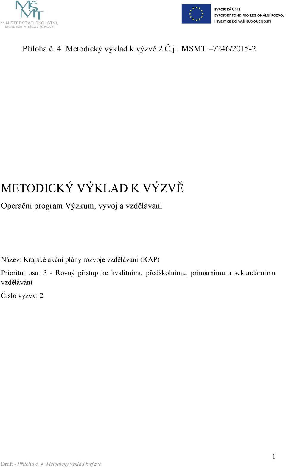 a vzdělávání Název: Krajské akční plány rozvoje vzdělávání (KAP) Prioritní