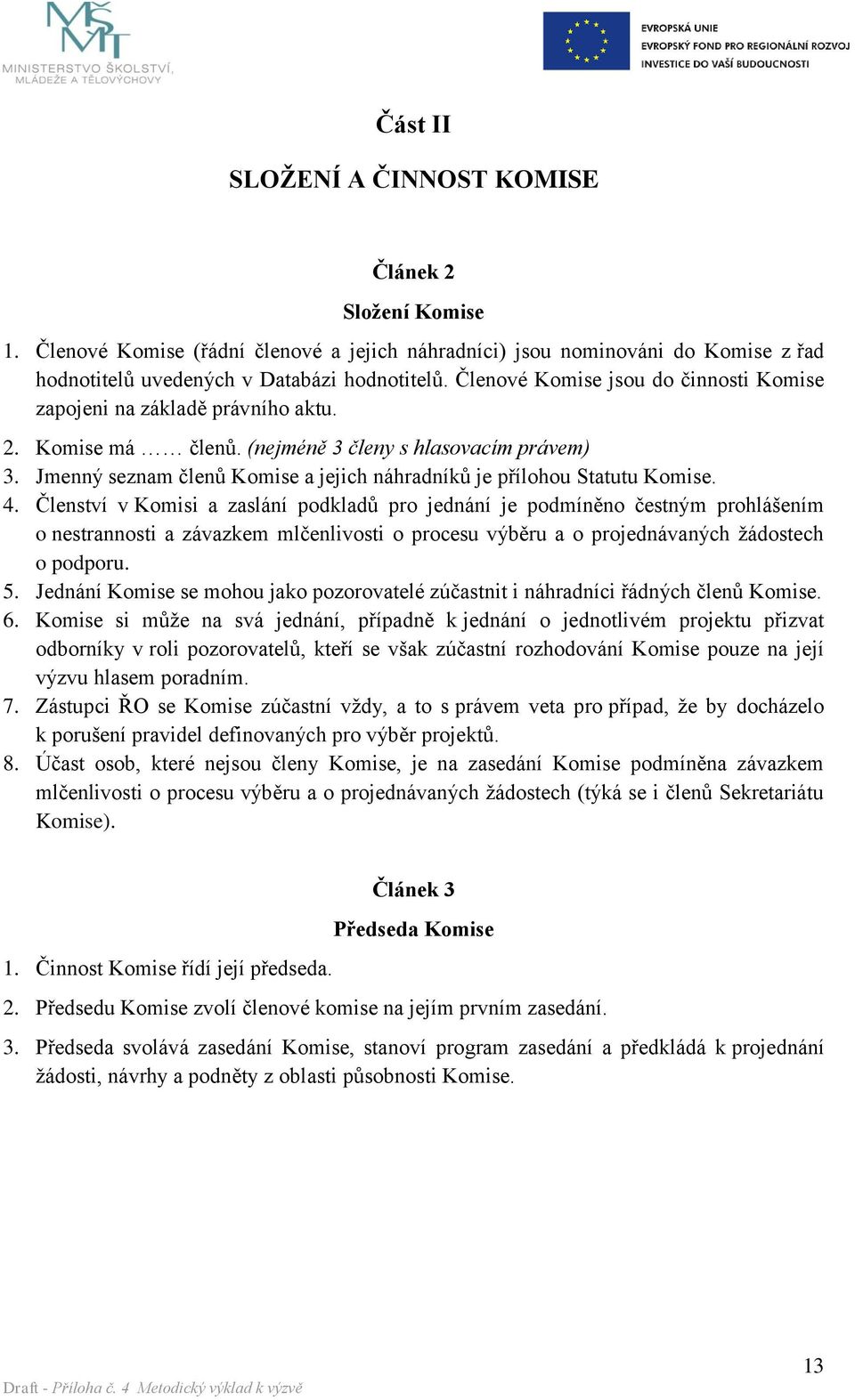 Jmenný seznam členů Komise a jejich náhradníků je přílohou Statutu Komise. 4.