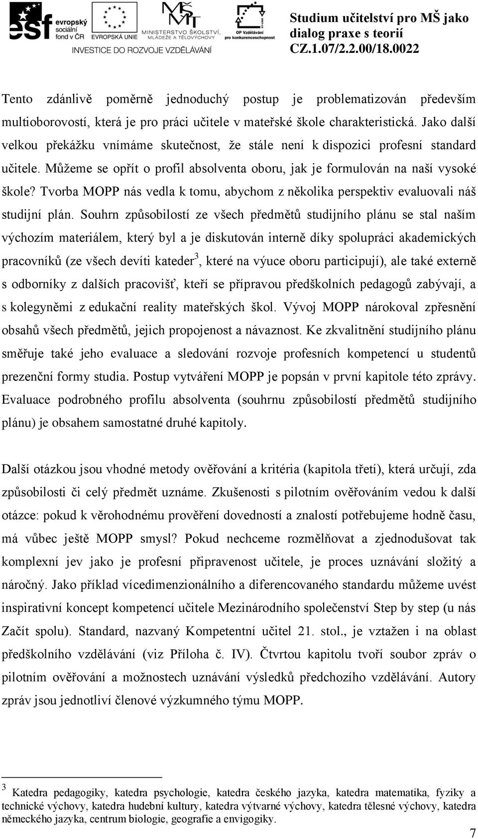 Tvorba MOPP nás vedla k tomu, abychom z několika perspektiv evaluovali náš studijní plán.