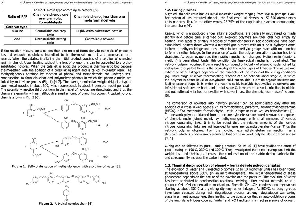 novolac If the reaction mixture contains less than one mole of formaldehyde per mole of phenol it has not enough crosslinking ingredient to be thermosetting and a thermoplastic resin results.