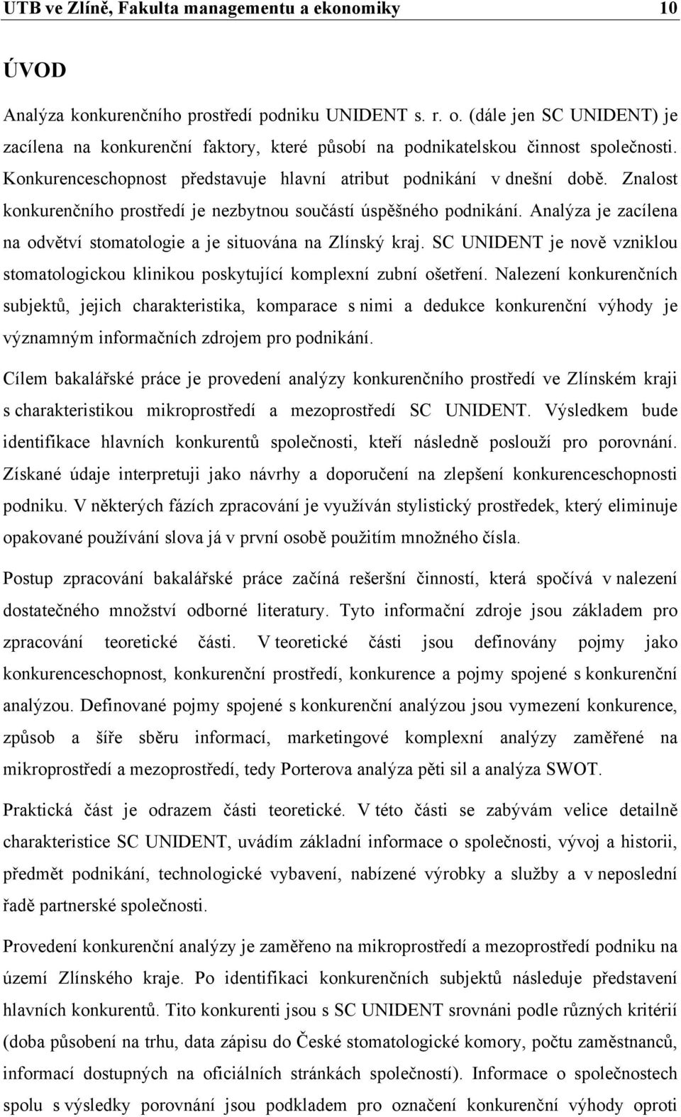 Znalost konkurenčního prostředí je nezbytnou součástí úspěšného podnikání. Analýza je zacílena na odvětví stomatologie a je situována na Zlínský kraj.