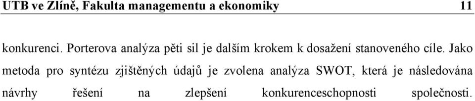 cíle. Jako metoda pro syntézu zjištěných údajů je zvolena analýza