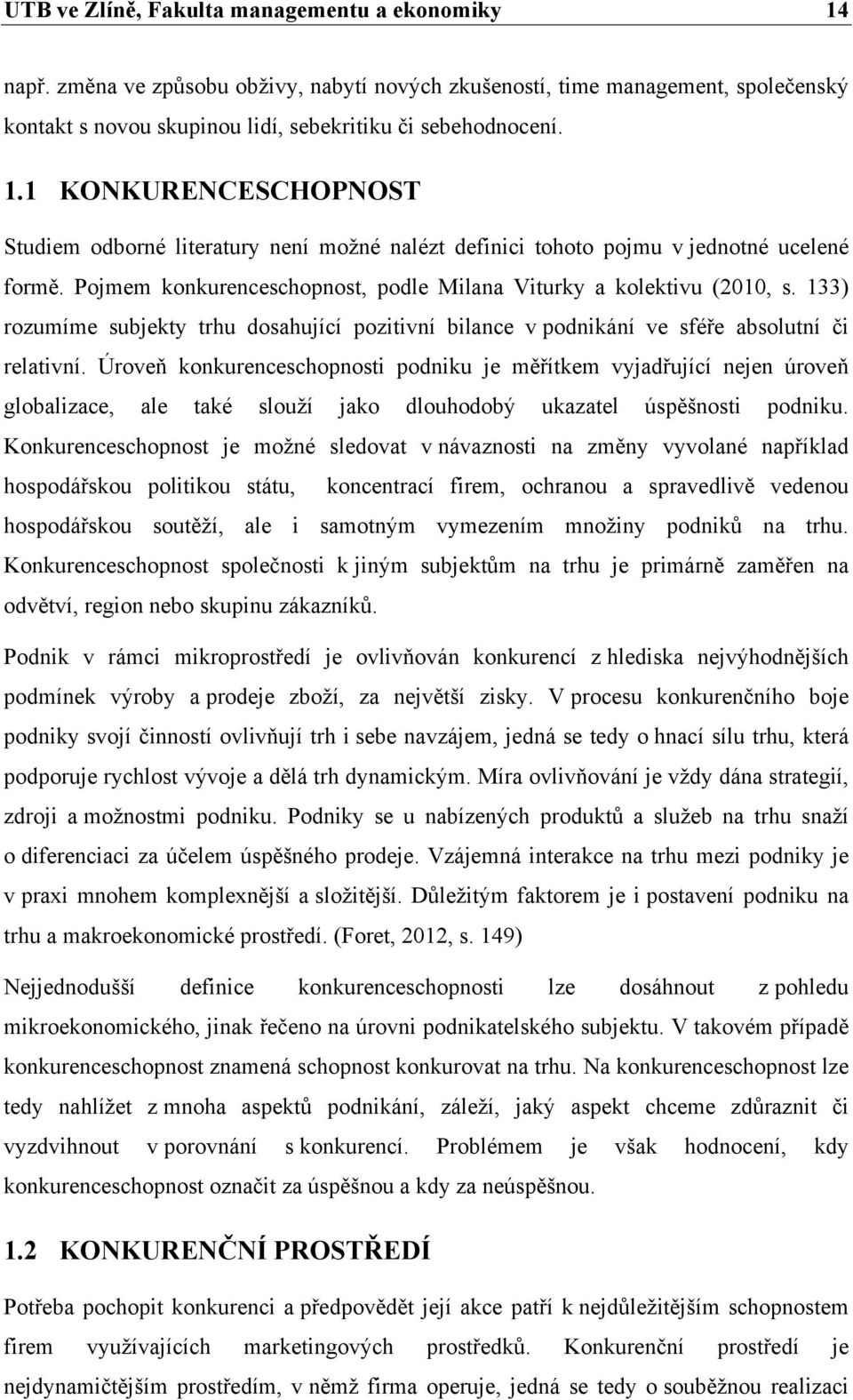 Úroveň konkurenceschopnosti podniku je měřítkem vyjadřující nejen úroveň globalizace, ale také slouží jako dlouhodobý ukazatel úspěšnosti podniku.