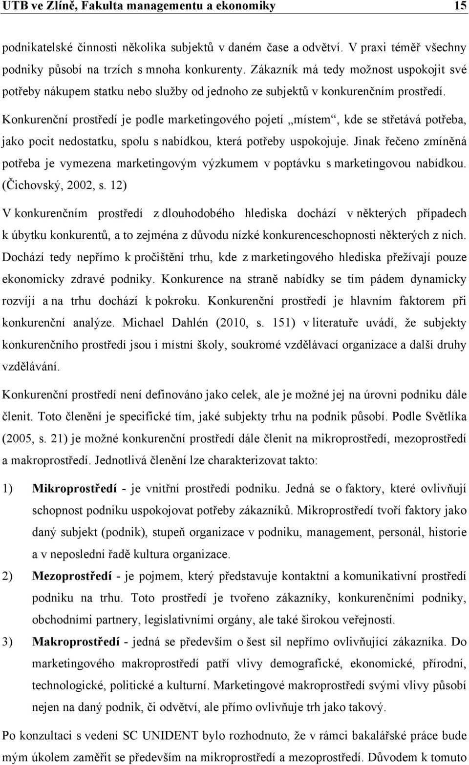 Konkurenční prostředí je podle marketingového pojetí místem, kde se střetává potřeba, jako pocit nedostatku, spolu s nabídkou, která potřeby uspokojuje.