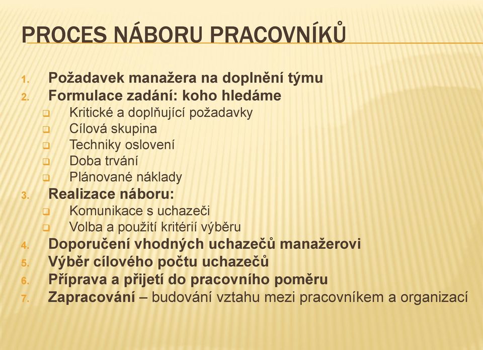 Plánované náklady 3. Realizace náboru: Komunikace s uchazeči Volba a použití kritérií výběru 4.