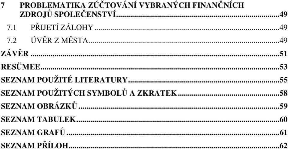 ..53 SEZNAM POUŽITÉ LITERATURY...55 SEZNAM POUŽITÝCH SYMBOLŮ A ZKRATEK.