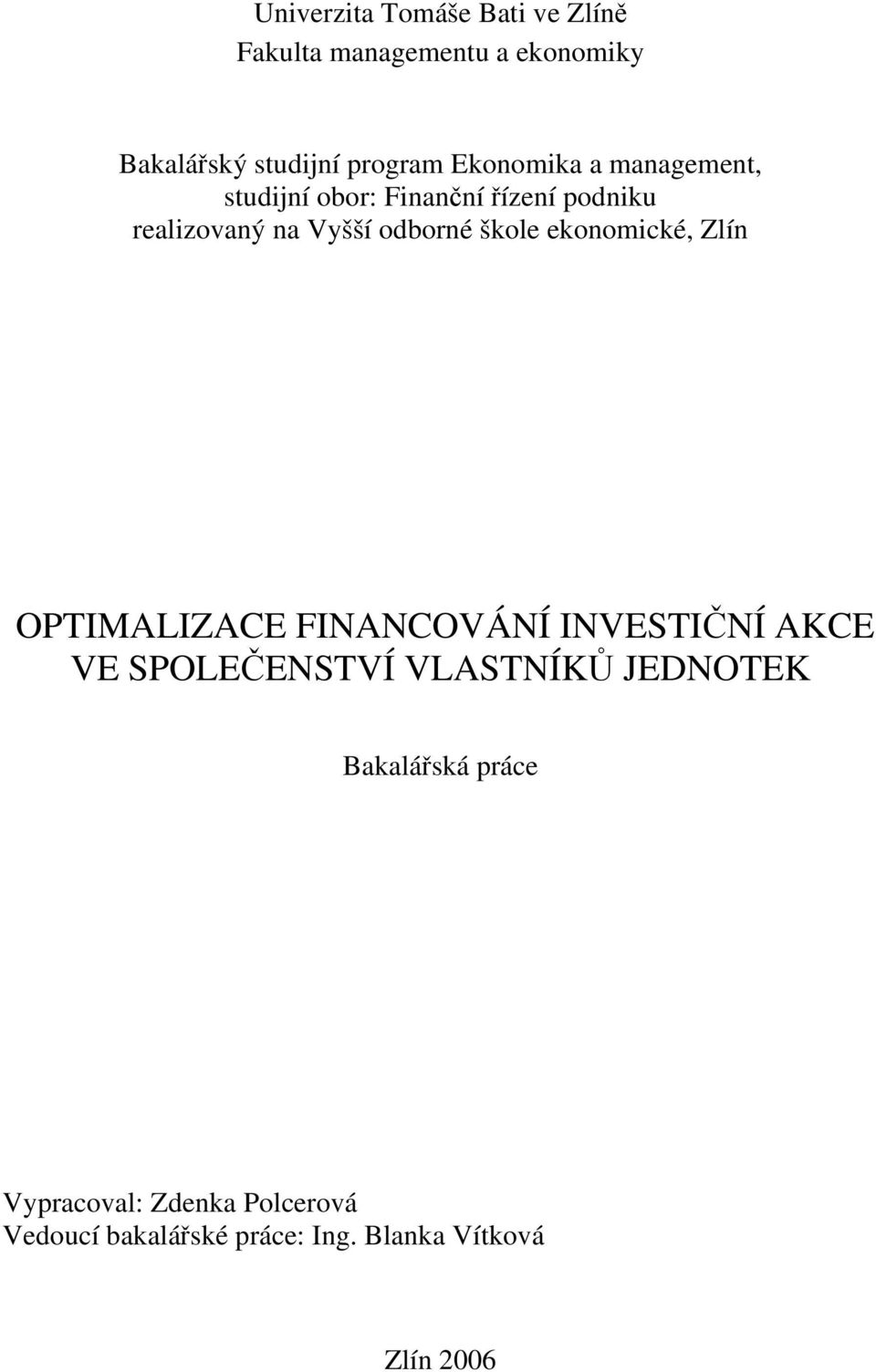 škole ekonomické, Zlín OPTIMALIZACE FINANCOVÁNÍ INVESTIČNÍ AKCE VE SPOLEČENSTVÍ VLASTNÍKŮ