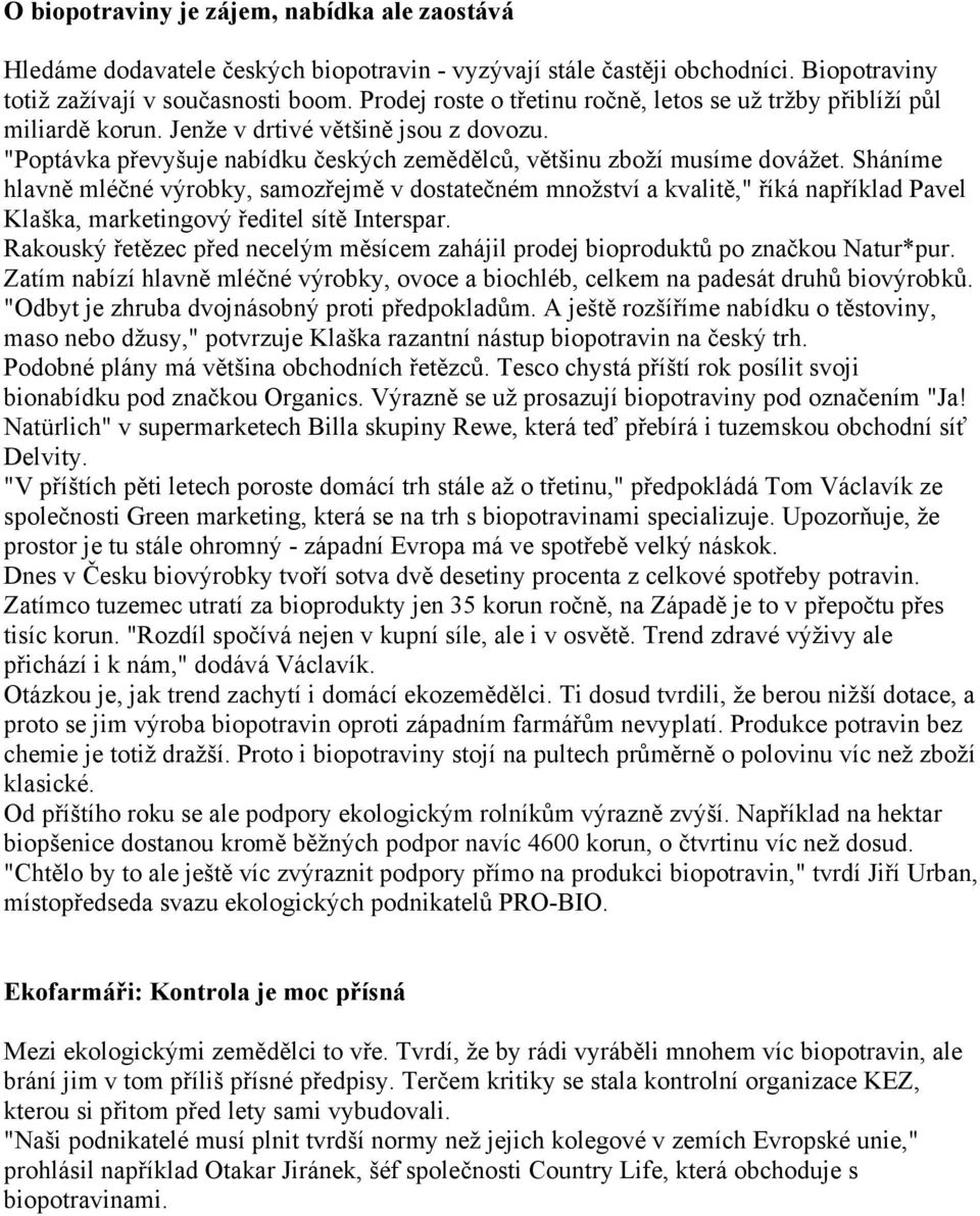 Sháníme hlavně mléčné výrobky, samozřejmě v dostatečném množství a kvalitě," říká například Pavel Klaška, marketingový ředitel sítě Interspar.