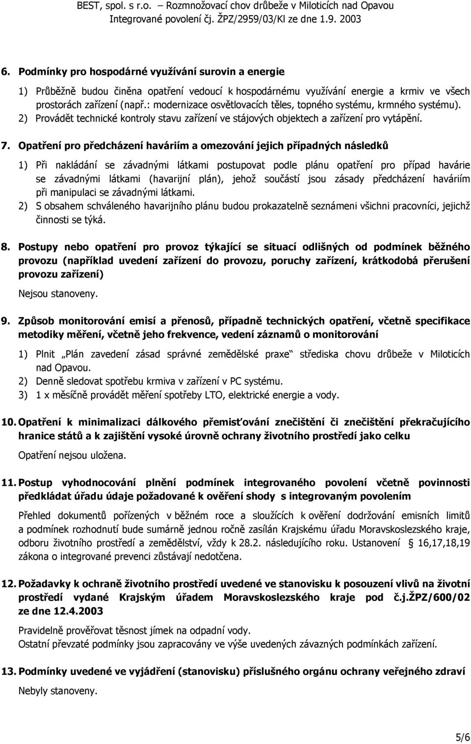 Opatření pro předcházení haváriím a omezování jejich případných následků 1) Při nakládání se závadnými látkami postupovat podle plánu opatření pro případ havárie se závadnými látkami (havarijní