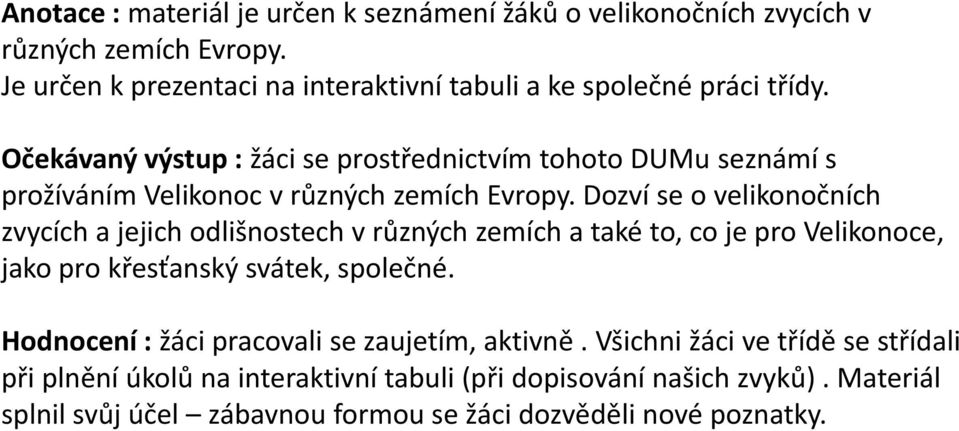 Očekávaný výstup : žáci se prostřednictvím tohoto DUMu seznámí s prožíváním Velikonoc v různých zemích Evropy.