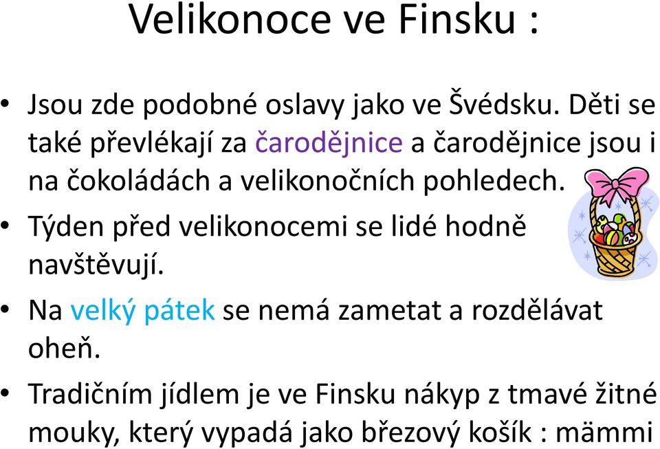 pohledech. Týden před velikonocemi se lidé hodně navštěvují.