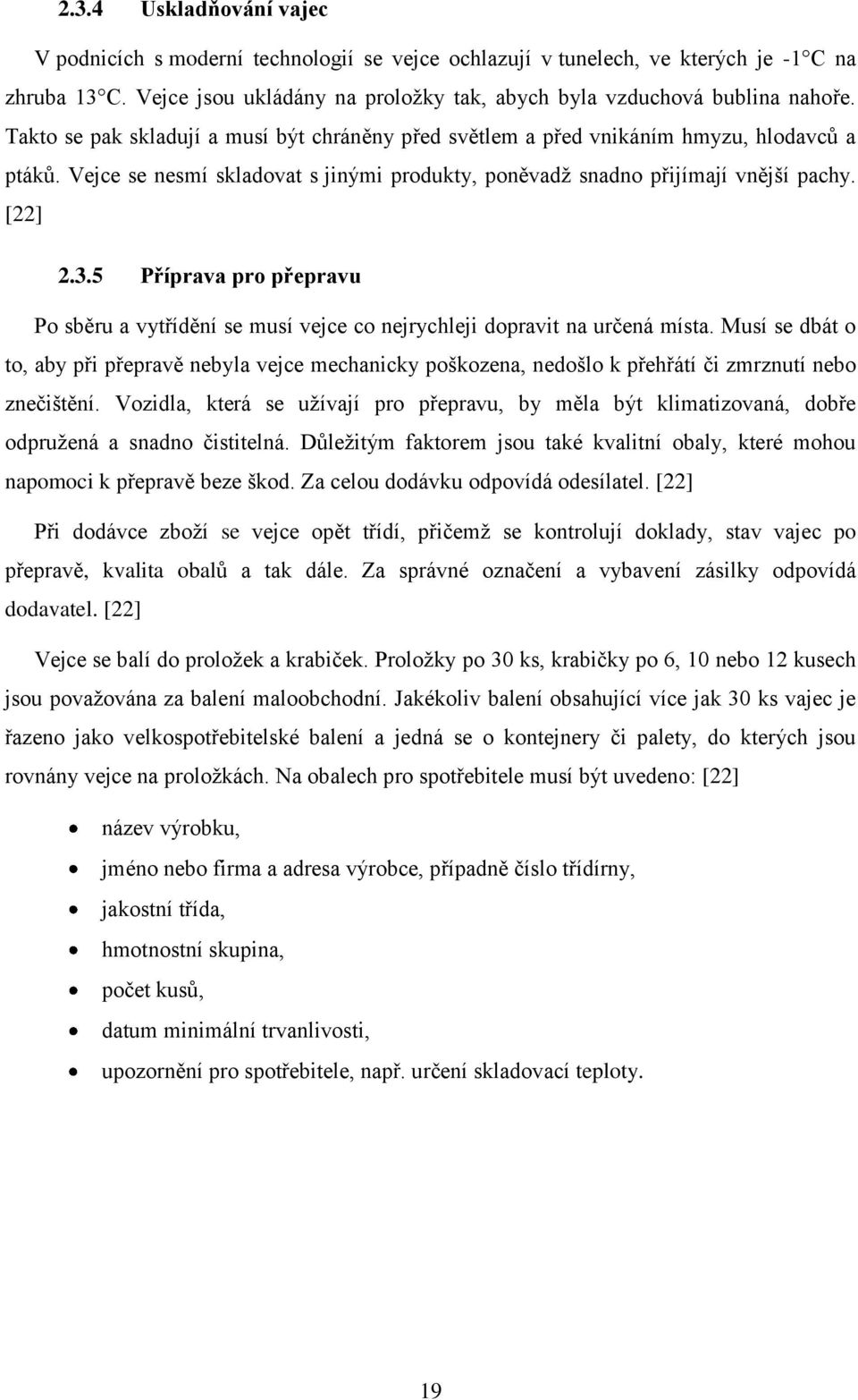 5 Příprava pro přepravu Po sběru a vytřídění se musí vejce co nejrychleji dopravit na určená místa.