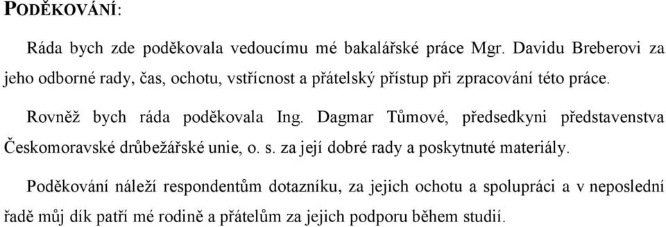 Rovněž bych ráda poděkovala Ing. Dagmar Tůmové, předsedkyni představenstva Českomoravské drůbežářské unie, o. s.
