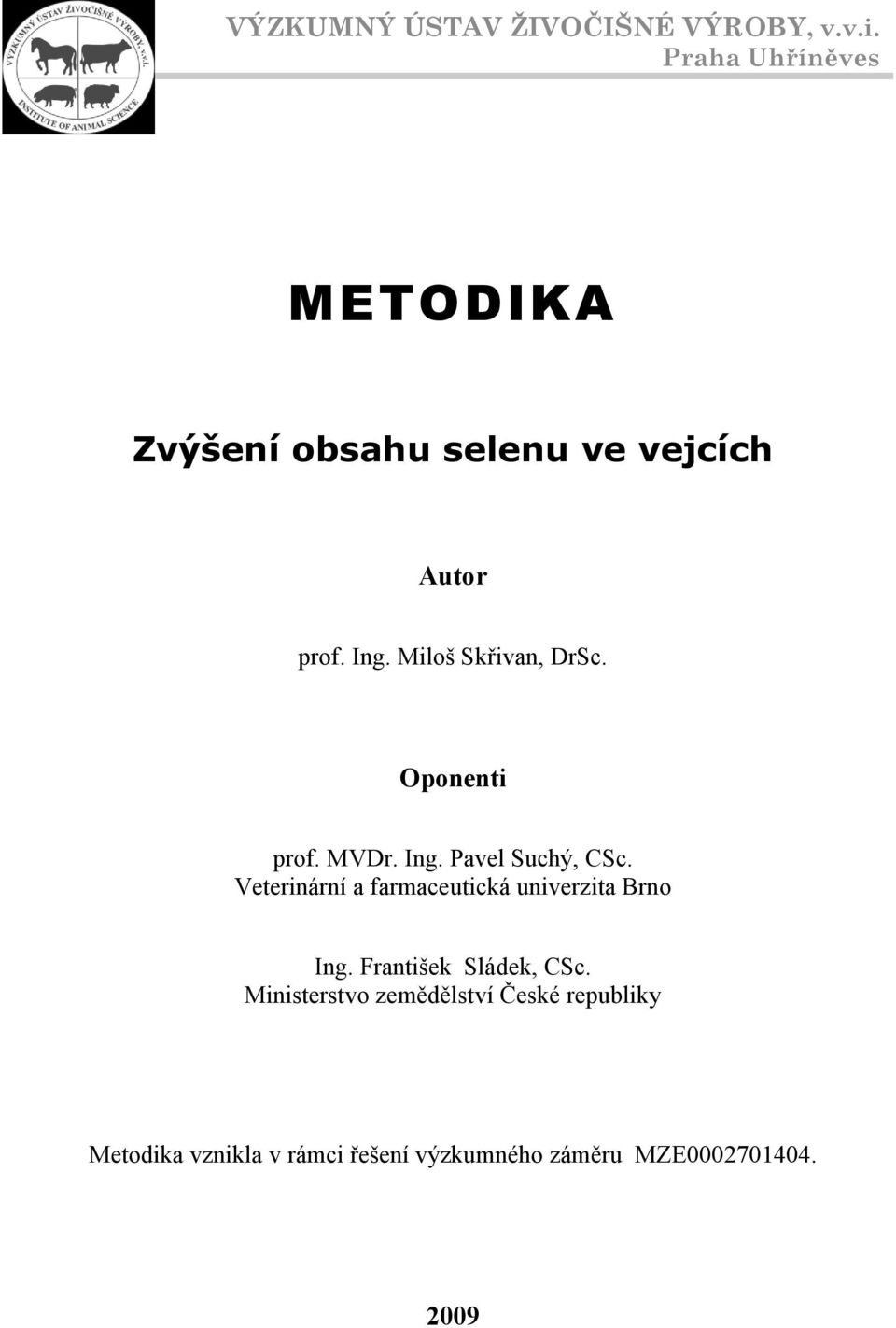 Miloš Skřivan, DrSc. Oponenti prof. MVDr. Ing. Pavel Suchý, CSc.