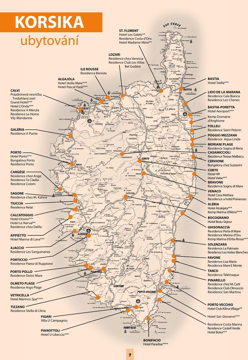 GALÉRIA Residence A Punta PORTO Hotel Porto*** Bungalovy Porto Residence Porto CARGÈSE Residence chez Ange Residence Ta Cladia Residence Colom SAGONE Residence chez M.