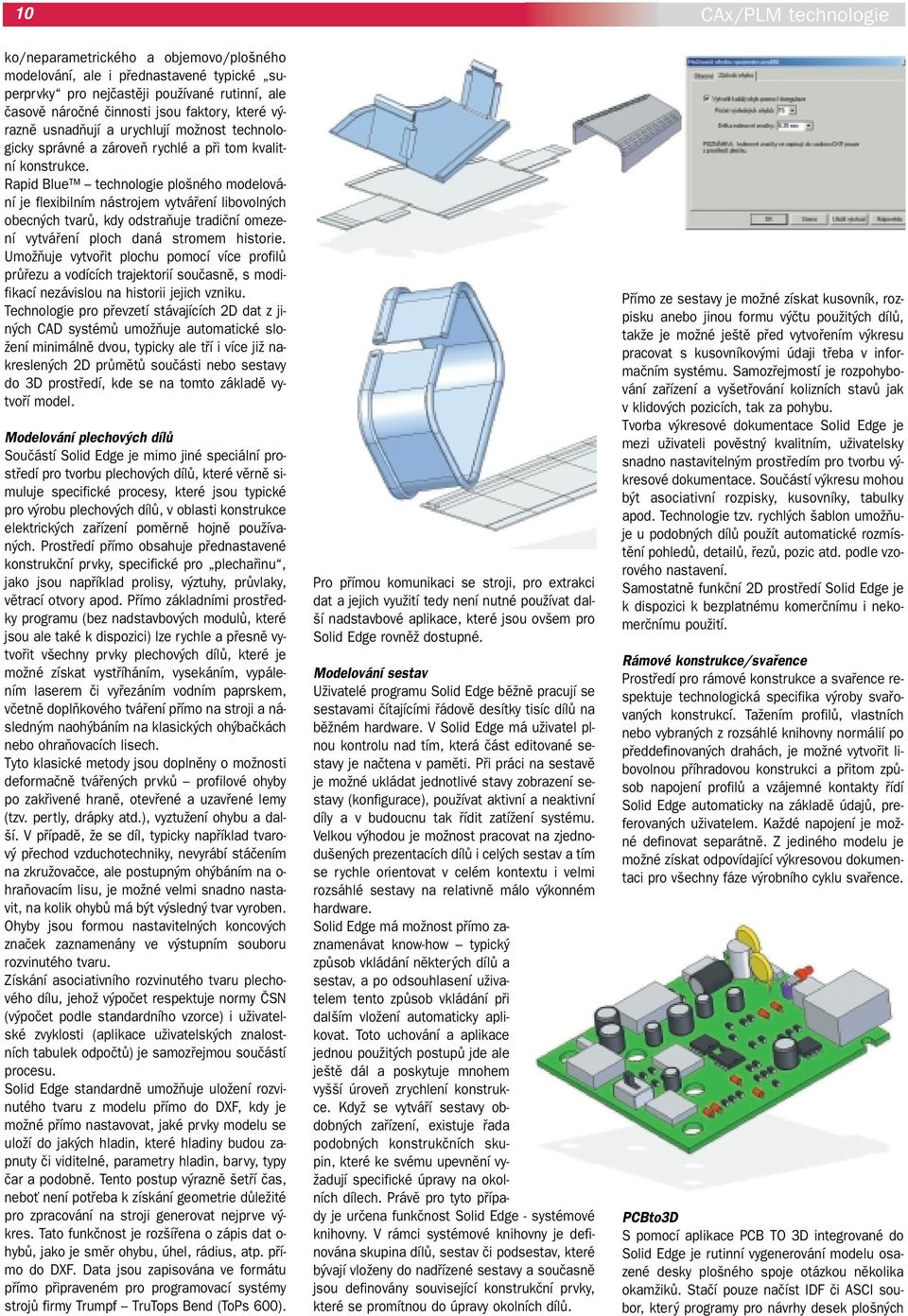 Rapid Blue technologie plo ného modelování je flexibilním nástrojem vytváfiení libovoln ch obecn ch tvarû, kdy odstraàuje tradiãní omezení vytváfiení ploch daná stromem historie.