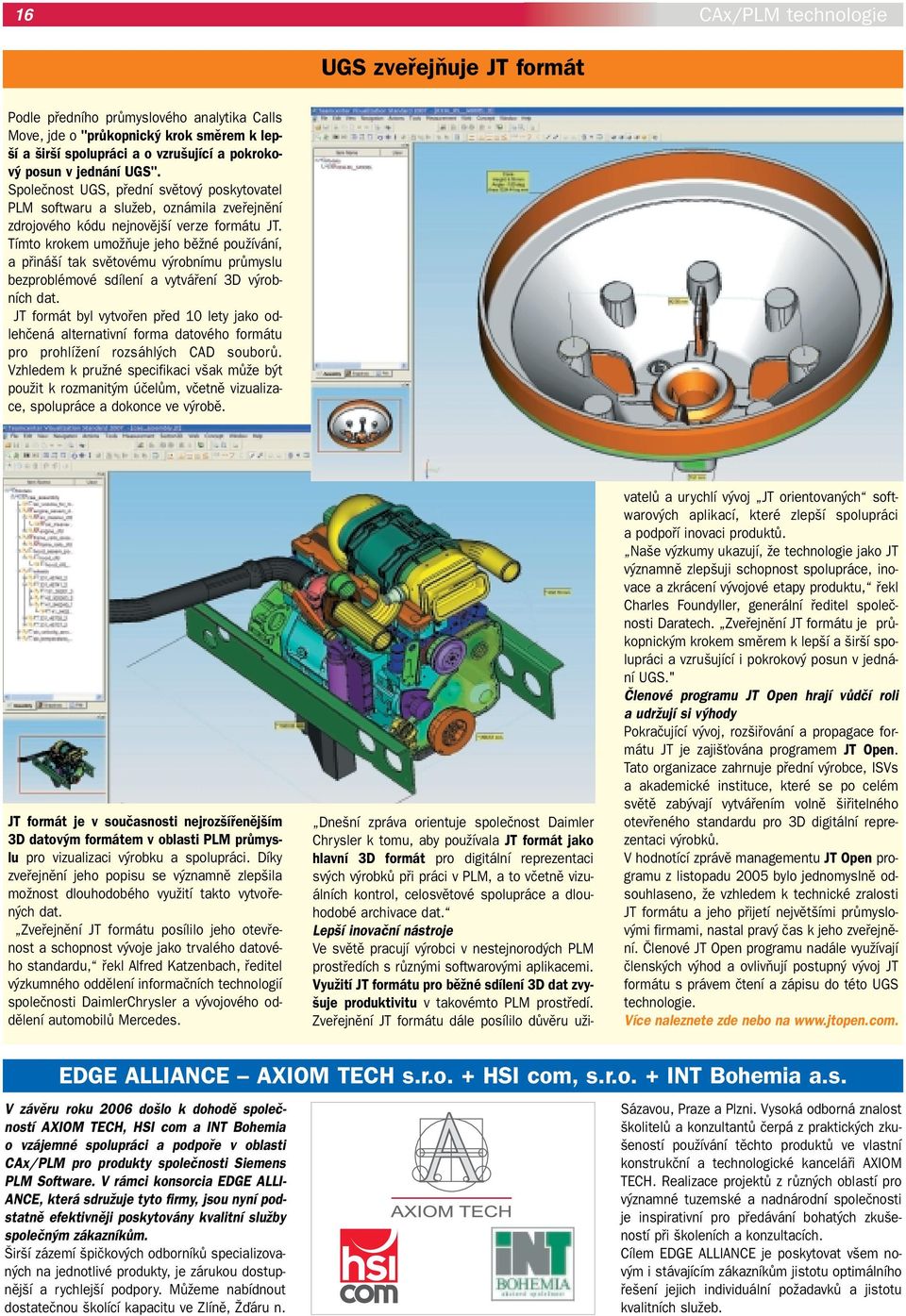 Tímto krokem umoïàuje jeho bûïné pouïívání, a pfiiná í tak svûtovému v robnímu prûmyslu bezproblémové sdílení a vytváfiení 3D v robních dat.