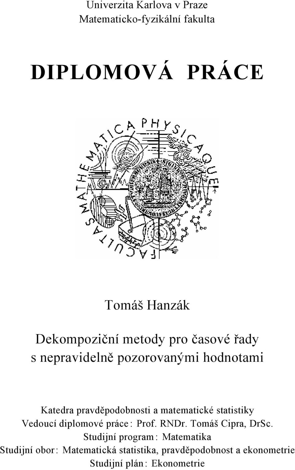 pravděpodoosi a maemaicé saisi Vedoucí diplomové práce : Prof. RNDr.