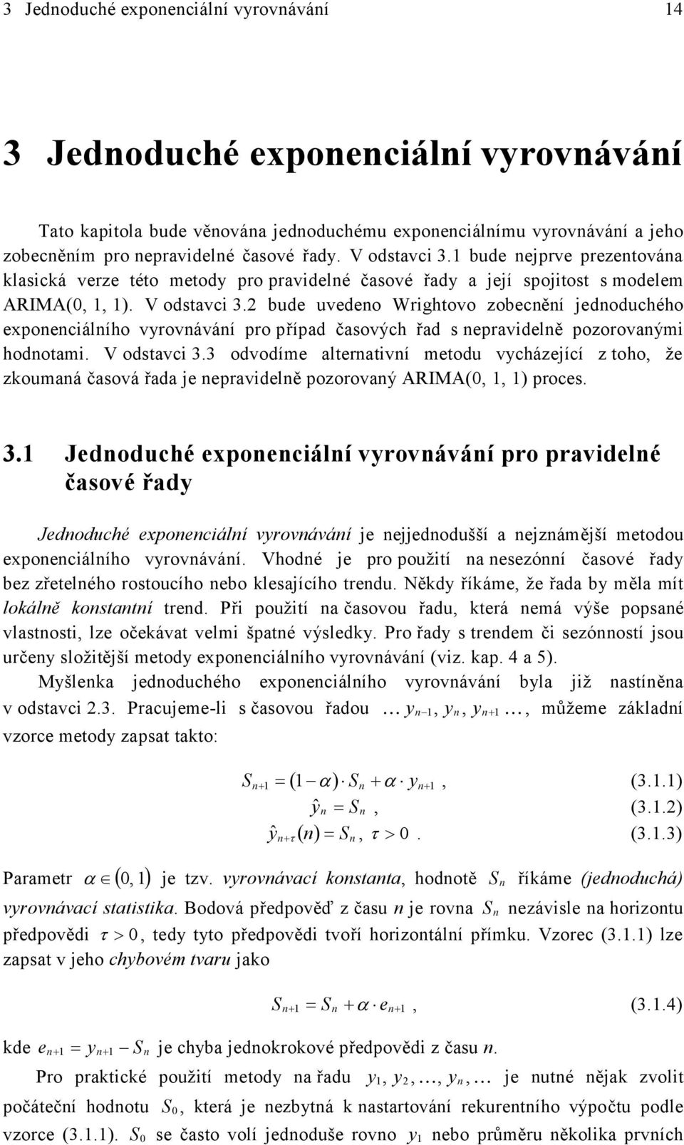 ude uvedeo Wrighovo zoecěí edoduchého expoeciálího vrováváí pro případ časových řad s epravidelě pozorovaými hodoami. V odsavci 3.