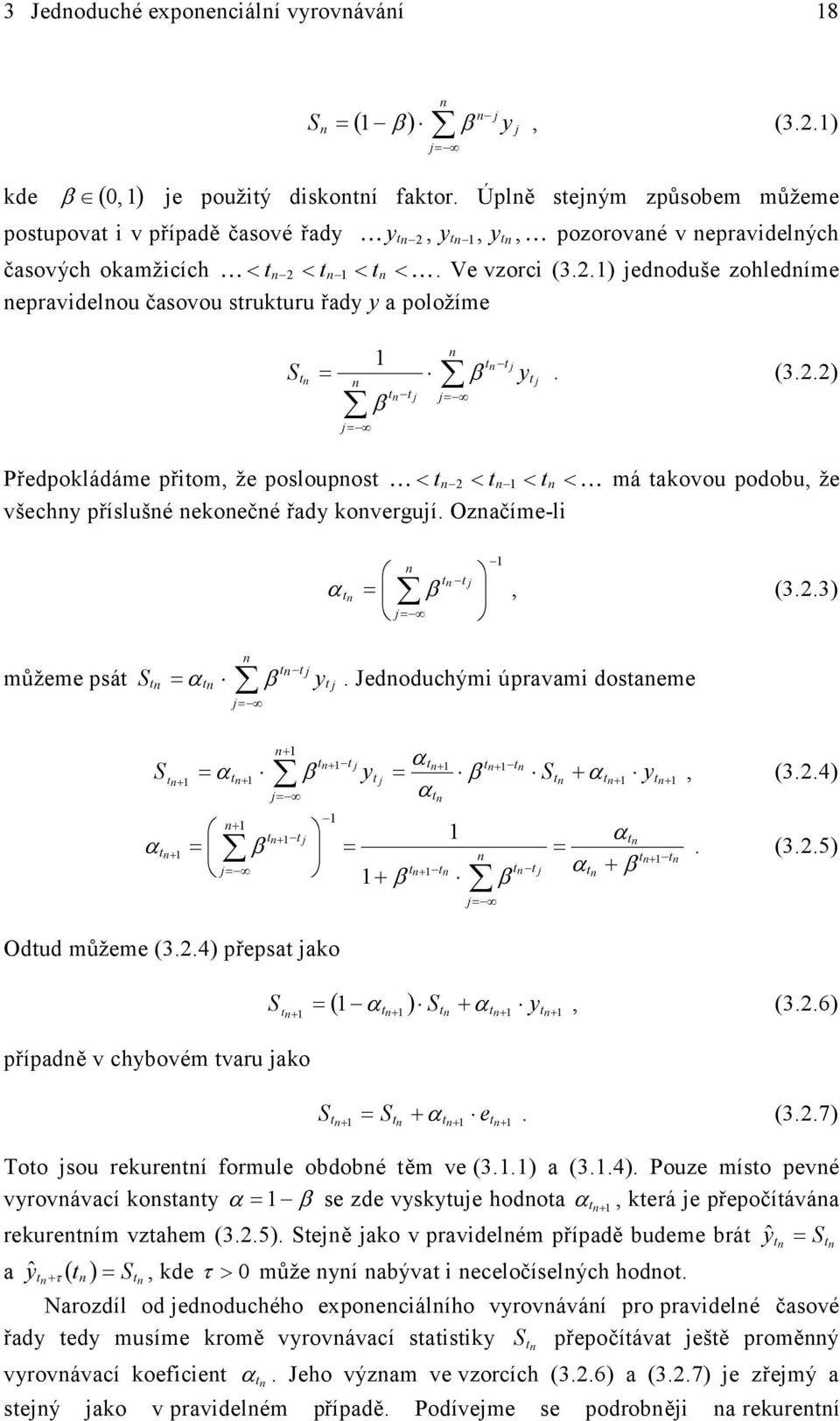 .3) můžeme psá S α. Jedoduchými úpravami dosaeme S α α, (3..4) S α α α α α. (3..5) Odud můžeme (3..4) přepsa ao případě v chovém varu ao S ( α ) S α, (3..6) S S α e. (3..7) oo sou reureí formule odoé ěm ve (3.