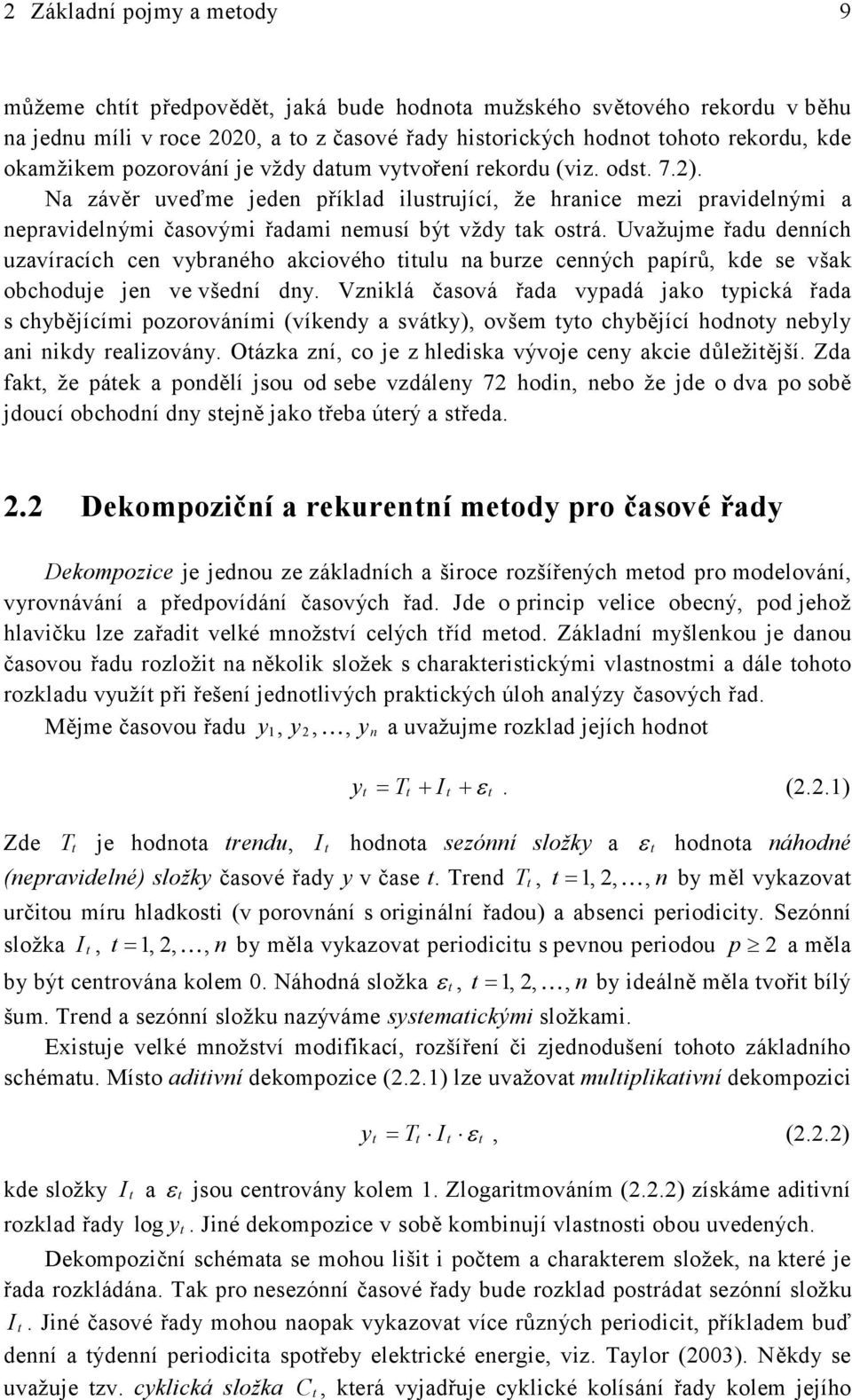 Uvažume řadu deích uzavíracích ce vraého aciového iulu a urze ceých papírů, de se vša ochodue e ve všedí d.