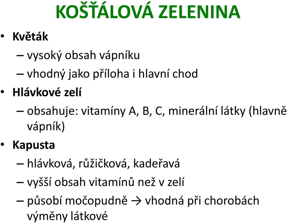 (hlavně vápník) Kapusta hlávková, růžičková, kadeřavá vyšší obsah