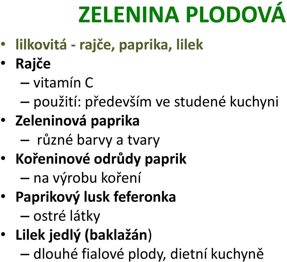 tvary Kořeninové odrůdy paprik na výrobu koření Paprikový lusk