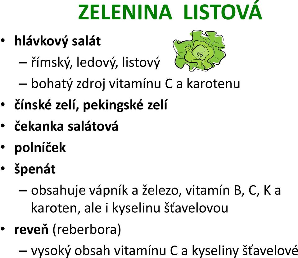 polníček špenát obsahuje vápník a železo, vitamín B, C, K a karoten, ale