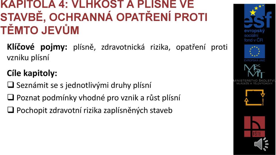 plísní Cíle kapitoly: Seznámit se s jednotlivými druhy plísní Poznat