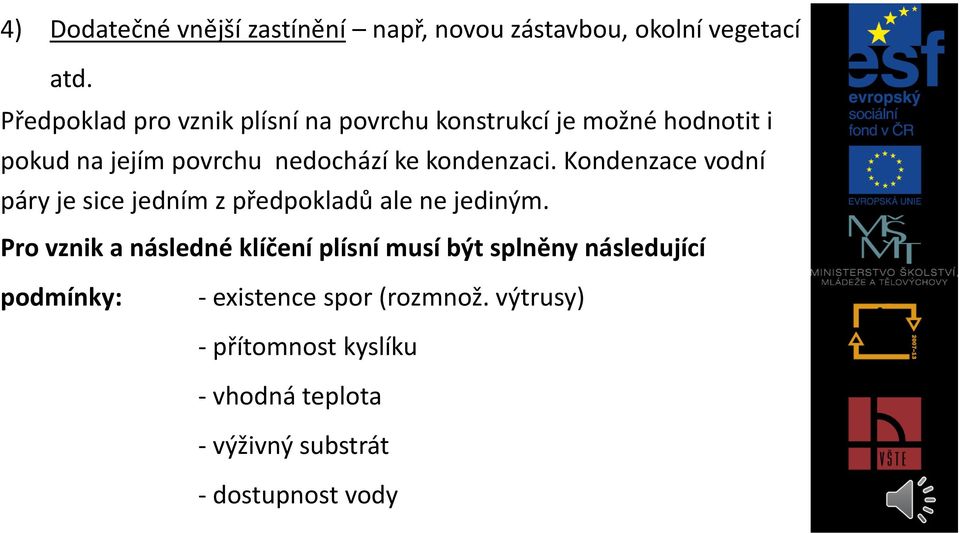 kondenzaci. Kondenzace vodní páry je sice jedním z předpokladů ale ne jediným.