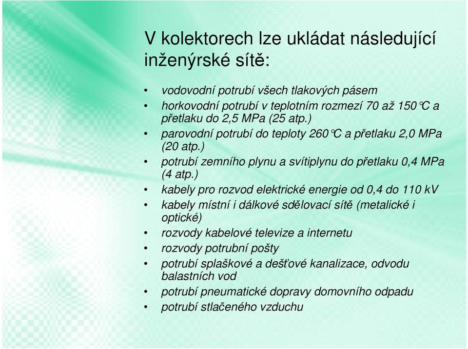 ) potrubí zemního plynu a svítiplynu do přetlaku 0,4 MPa (4 atp.