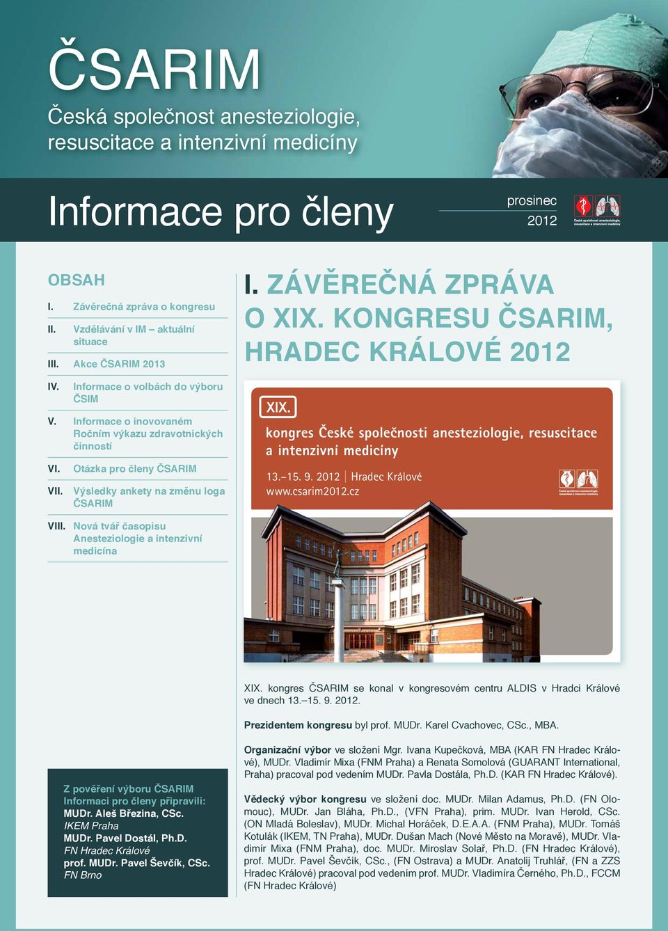 KONGRESU ČSARIM, HRADEC KRÁLOVÉ XIX. kongres České společnosti anesteziologie, resuscitace a intenzivní medicíny 13. 15. 9. Hradec Králové www.csarim.cz VIII.