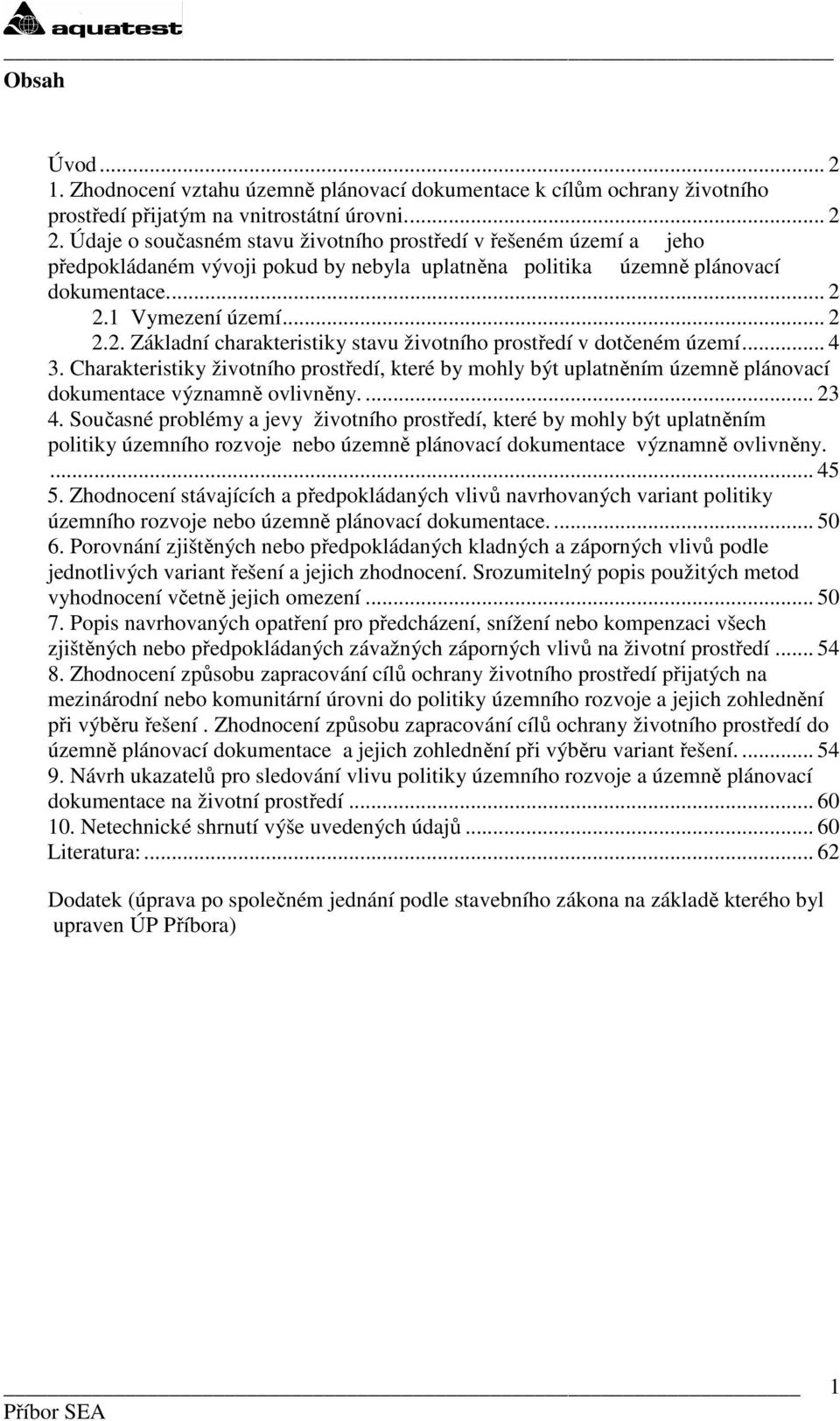 2.1 Vymezení území... 2 2.2. Základní charakteristiky stavu životního prostředí v dotčeném území... 4 3.