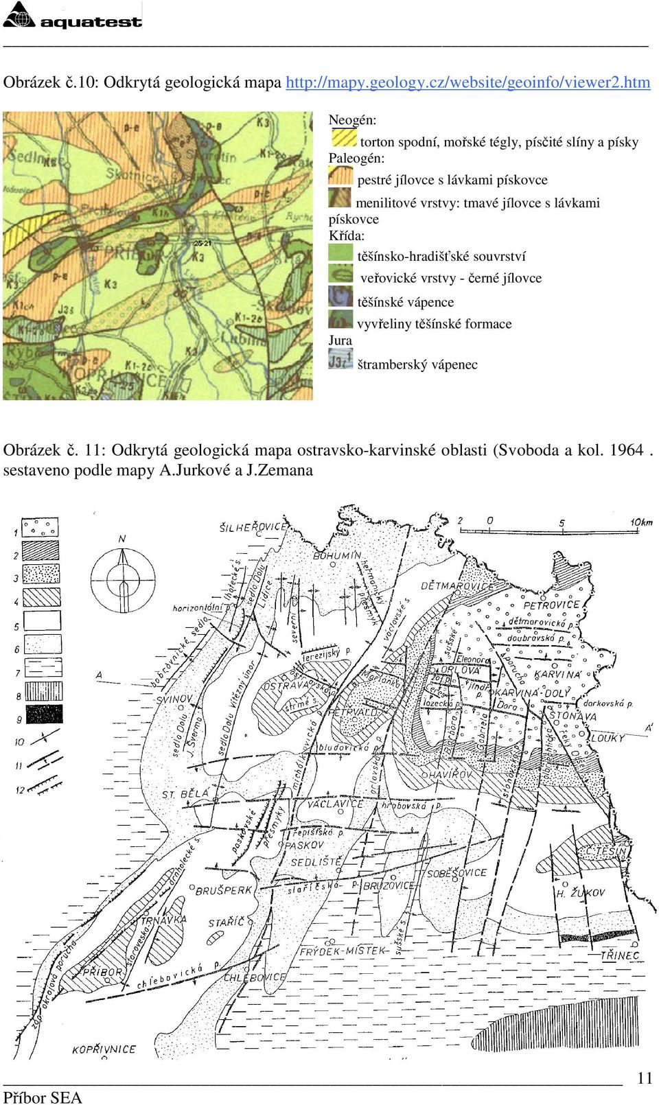 veřovické vrstvy - černé jílovce těšínské vápence vyvřeliny těšínské formace Jura štramberský vápenec Obrázek č. 11: Odkrytá geologická mapa ostravsko-karvinské oblasti (Svoboda a kol. 1964.