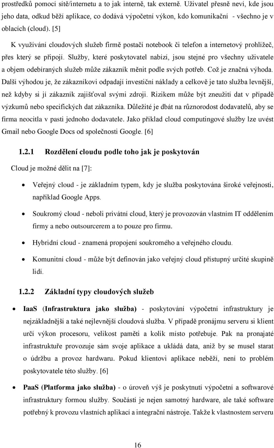 [5] K využívání cloudových služeb firmě postačí notebook či telefon a internetový prohlížeč, přes který se připojí.