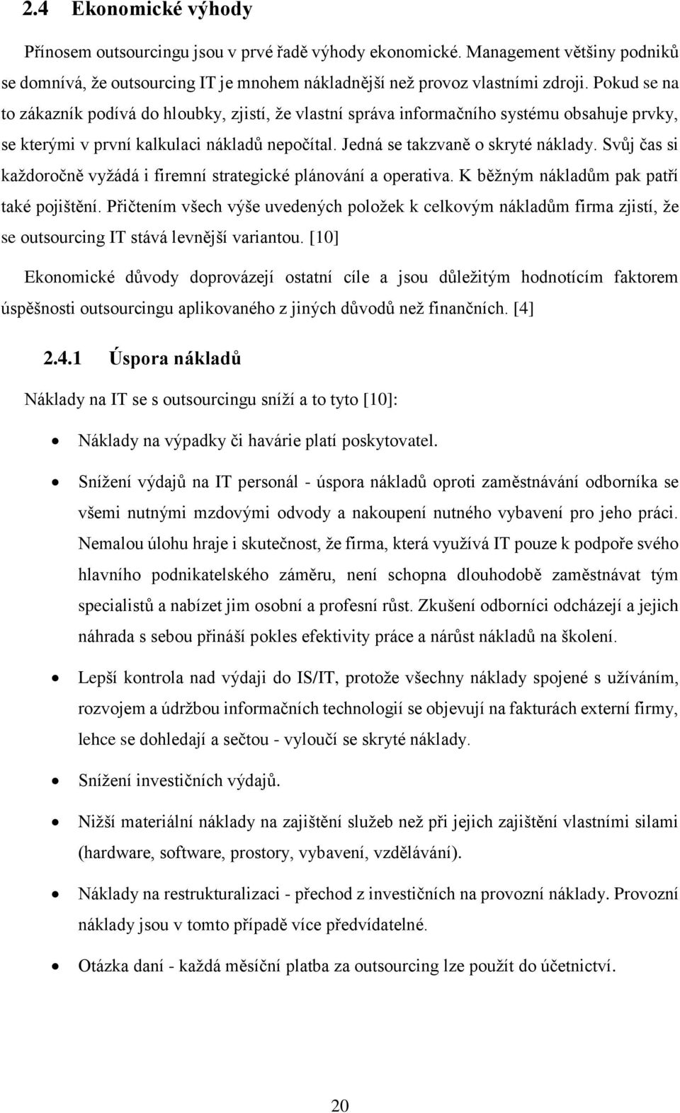 Svůj čas si každoročně vyžádá i firemní strategické plánování a operativa. K běžným nákladům pak patří také pojištění.