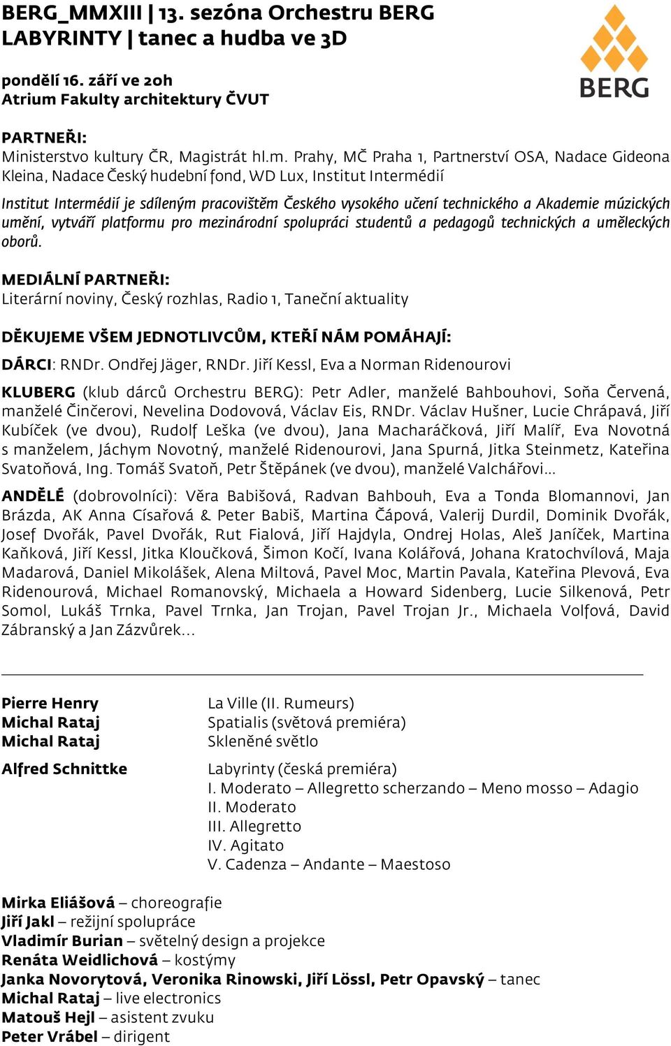 Prahy, MČ Praha 1, Partnerství OSA, Nadace Gideona Kleina, Nadace Český hudební fond, WD Lux, Institut Intermédií Institut Intermédií je sdíleným pracovištěm Českého vysokého učení technického a