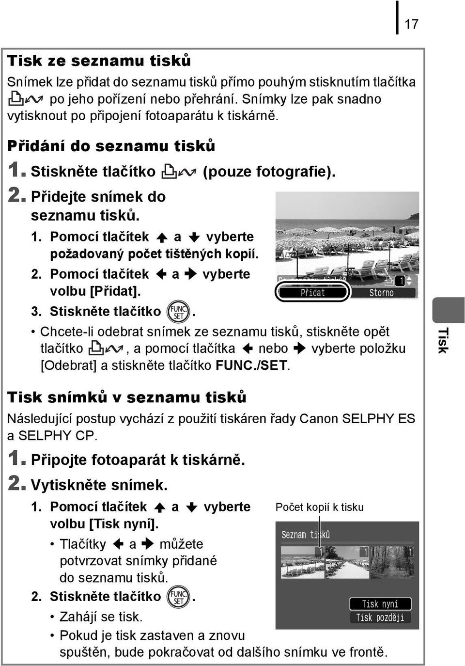 3. Stiskněte tlačítko. Chcete-li odebrat snímek ze seznamu tisků, stiskněte opět tlačítko, a pomocí tlačítka nebo vyberte položku [Odebrat] a stiskněte tlačítko FUNC./SET.