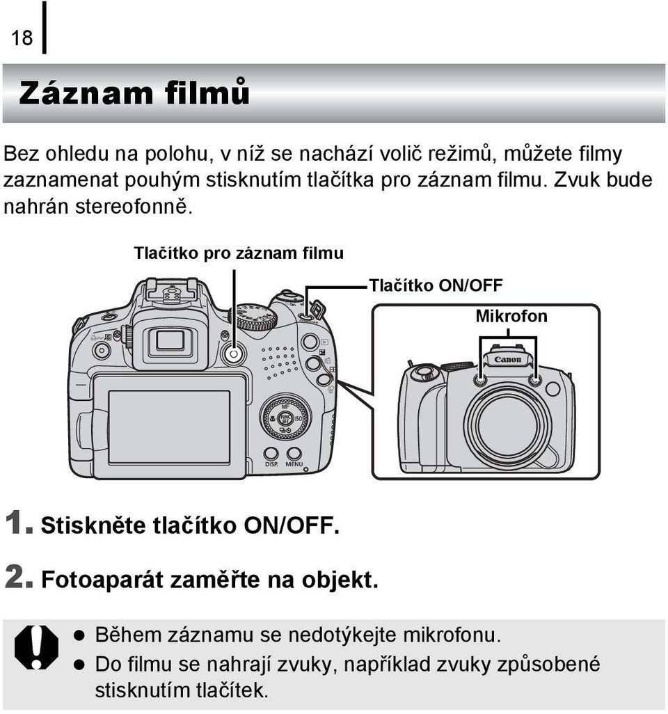 Tlačítko pro záznam filmu Tlačítko ON/OFF Mikrofon 1. Stiskněte tlačítko ON/OFF. 2.