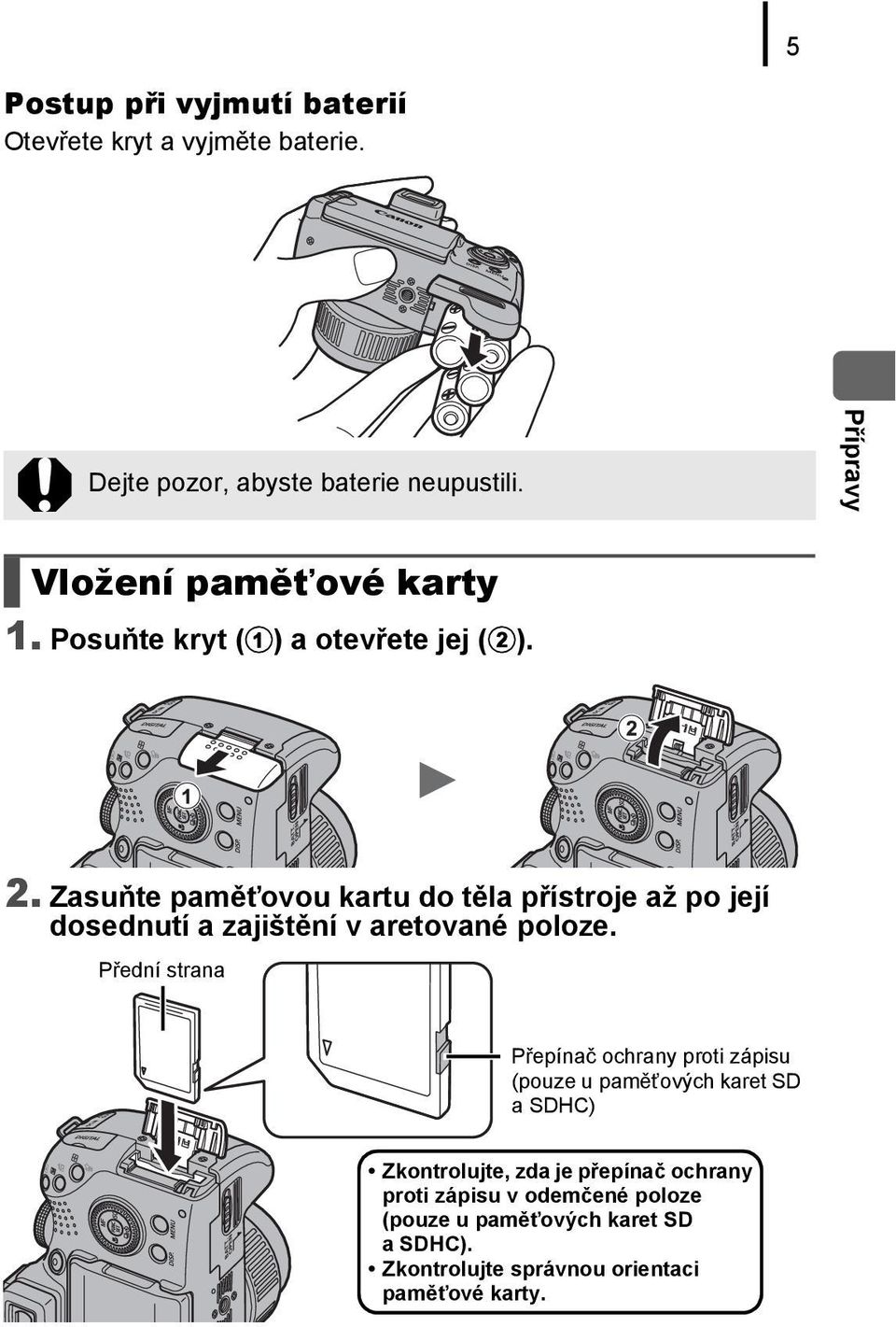 Zasuňte paměťovou kartu do těla přístroje až po její dosednutí a zajištění v aretované poloze.