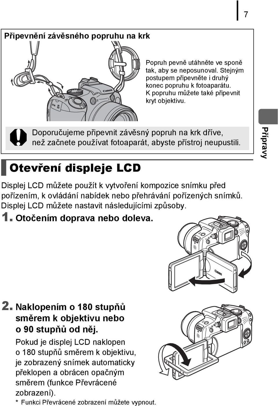 Otevření displeje LCD Přípravy Displej LCD můžete použít k vytvoření kompozice snímku před pořízením, k ovládání nabídek nebo přehrávání pořízených snímků.