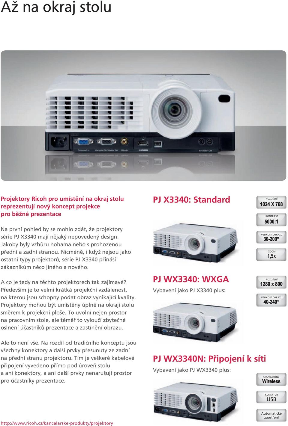 Nicméně, i když nejsou jako ostatní typy projektorů, série PJ X3340 přináší zákazníkům něco jiného a nového. A co je tedy na těchto projektorech tak zajímavé?
