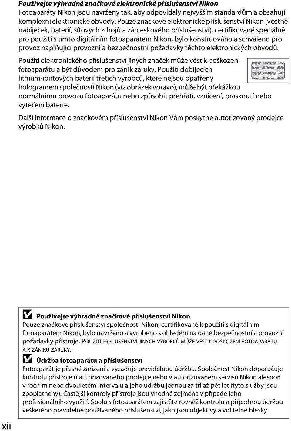 bylo konstruováno a schváleno pro provoz naplňující provozní a bezpečnostní požadavky těchto elektronických obvodů.